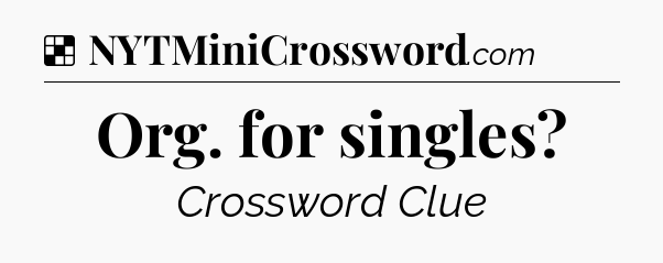 Solution: Org. for singles - NYT Crossword