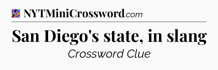 San Diego's state, in slang Crossword Clue