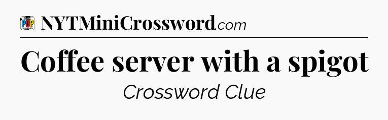 Coffee server with a spigot Crossword Clue