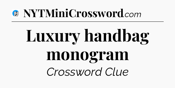 Luxury handbag monogram Crossword Clue