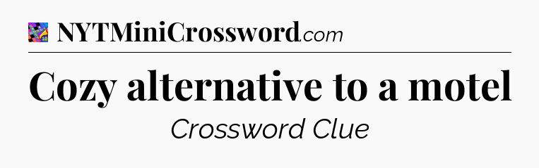 Cozy alternative to a motel Crossword Clue