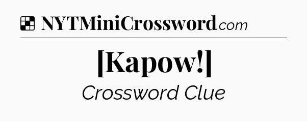 Solution: [Kapow!] - NYT Crossword