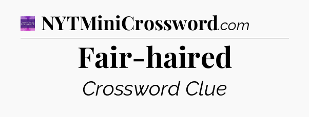 Fair-haired - Thomas Joseph Crossword