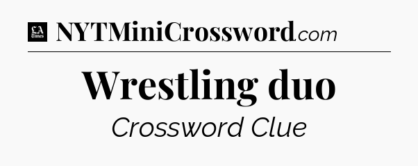 Wrestling duo - LA Times Crossword