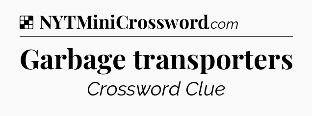 Solution: Garbage transporters - NYT Crossword