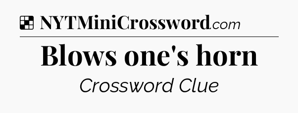Solution: Blows one's horn - NYT Crossword