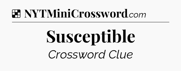 Solution: Susceptible - NYT Crossword