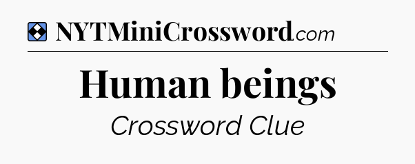 Solution: Human beings - NYT Mini Crossword