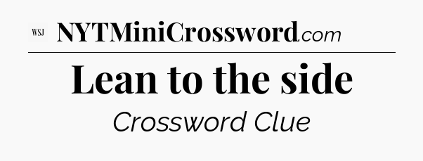 Lean to the side - WSJ Crossword