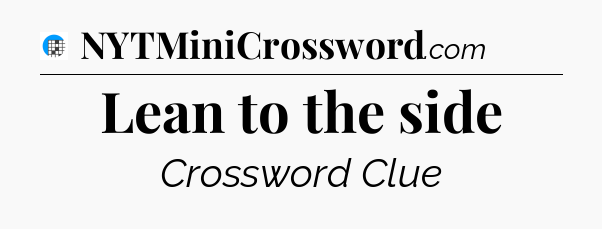 Lean to the side Crossword Clue