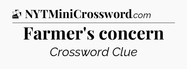 Farmer's concern - Daily Themed Classic Crossword