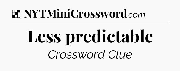 Solution: Less predictable - NYT Crossword