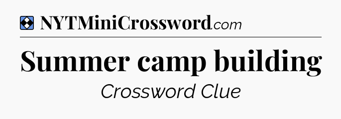 Solution: Summer camp building - NYT Mini Crossword