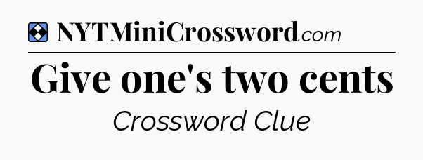 Solution: Give one's two cents - NYT Mini Crossword