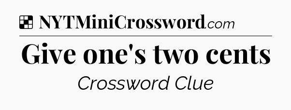 Solution: Give one's two cents - NYT Crossword