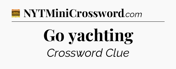 Go yachting crossword clue Eugene Sheffer