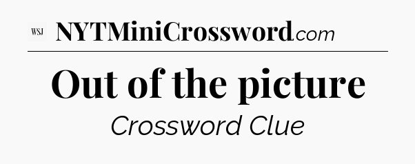 Out of the picture - WSJ Crossword