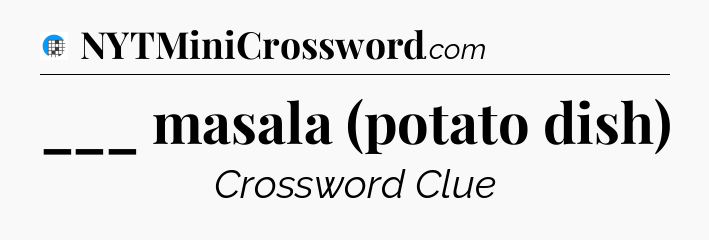 ___ masala (potato dish) Crossword Clue