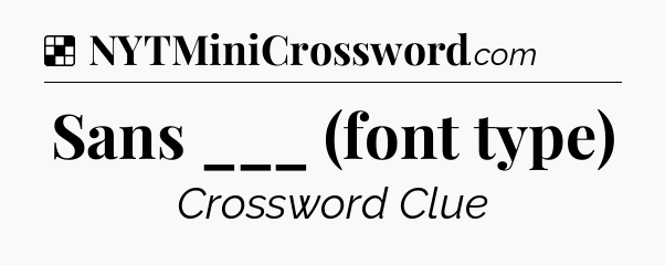 Solution: Sans ___ (font type) - NYT Crossword