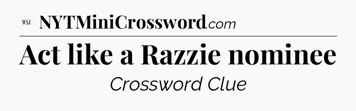 Act like a Razzie nominee - WSJ Crossword