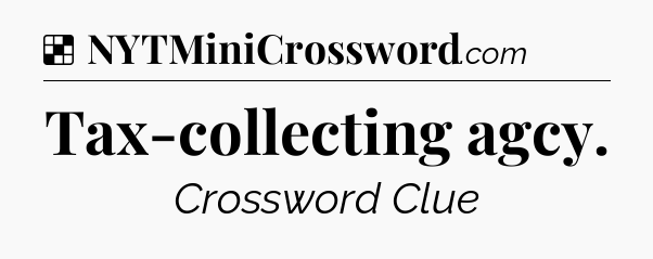 Solution: Tax-collecting agcy - NYT Crossword