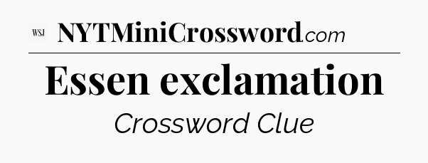 Essen exclamation - WSJ Crossword