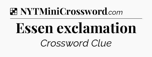 Solution: Essen exclamation - NYT Crossword