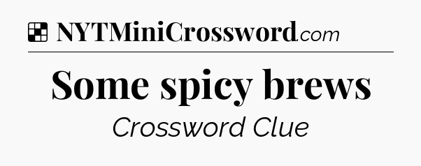 Solution: Some spicy brews - NYT Crossword