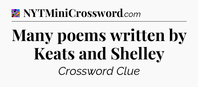 Many poems written by Keats and Shelley Crossword Clue