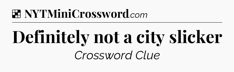 Solution: Definitely not a city slicker - NYT Crossword