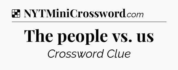 Solution: The people vs. us - NYT Crossword