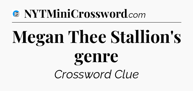 Megan Thee Stallion's genre Crossword Clue
