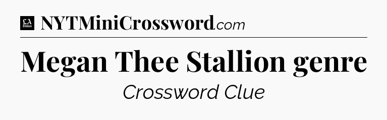 Megan Thee Stallion genre - LA Times Crossword