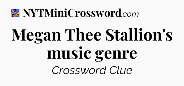 Megan Thee Stallion's music genre Crossword Clue