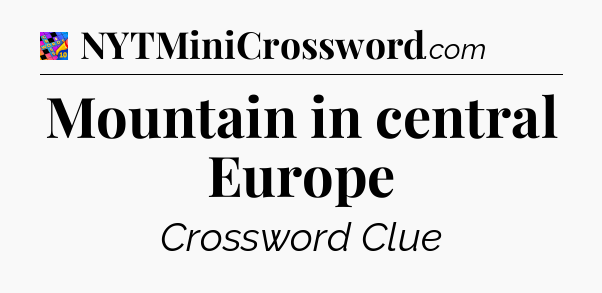 Mountain in central Europe Crossword Clue