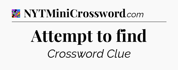 Attempt to find Crossword Clue
