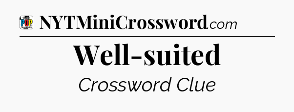 Well-suited Crossword Clue