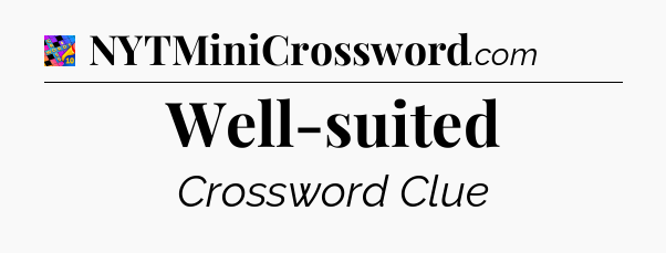 Well-suited Crossword Clue