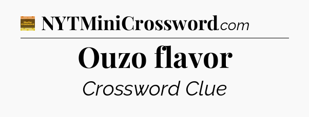 Ouzo flavor crossword clue Eugene Sheffer