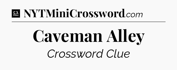 Caveman Alley - LA Times Crossword