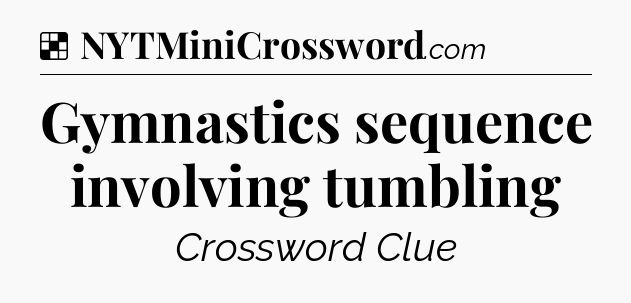 Solution: Gymnastics sequence involving tumbling - NYT Crossword