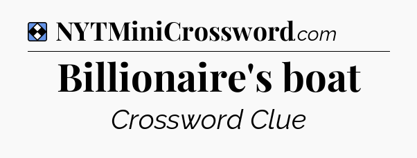 Solution: Billionaire's boat - NYT Mini Crossword