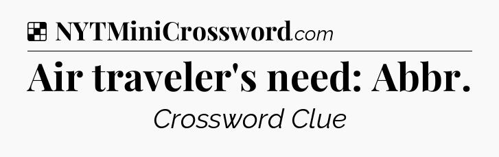 Solution: Air traveler's need: Abbr - NYT Crossword