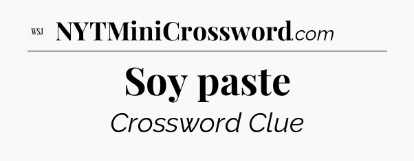 Soy paste - WSJ Crossword