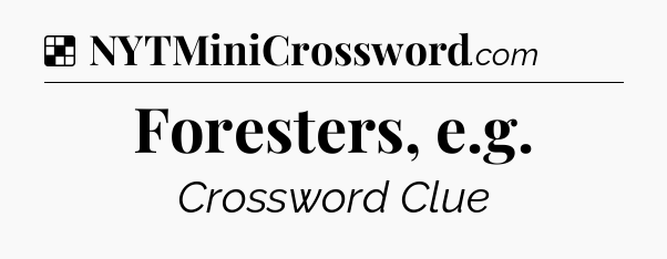 Solution: Foresters, e.g - NYT Crossword