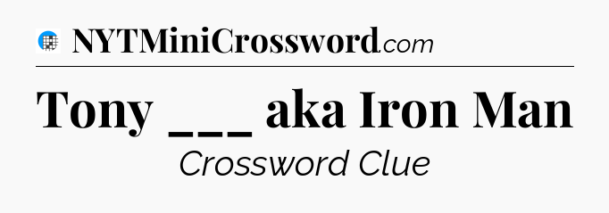 Tony ___ aka Iron Man Crossword Clue