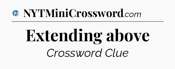 Extending above Crossword Clue