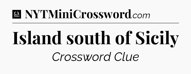Island south of Sicily - LA Times Crossword