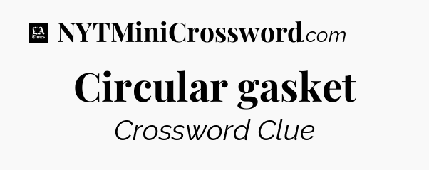Circular gasket - LA Times Crossword