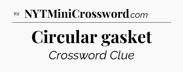 Circular gasket - WSJ Crossword